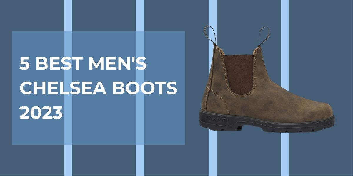 5 Best men's Chelsea Boots 2023
