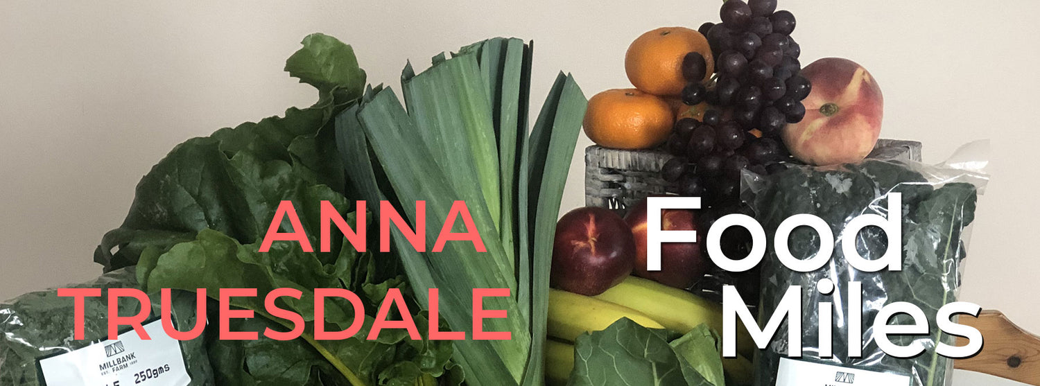 ANNA TRUESDALE | FOOD MILES