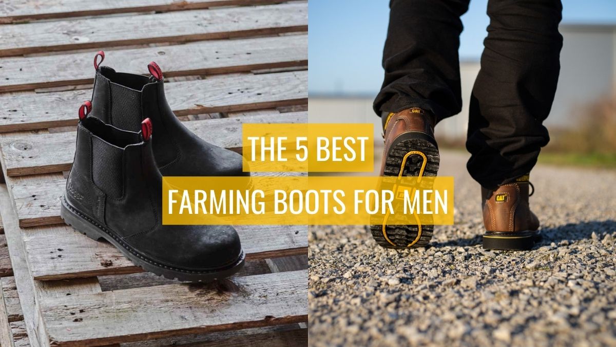 The Five Best Farming Boots for Men