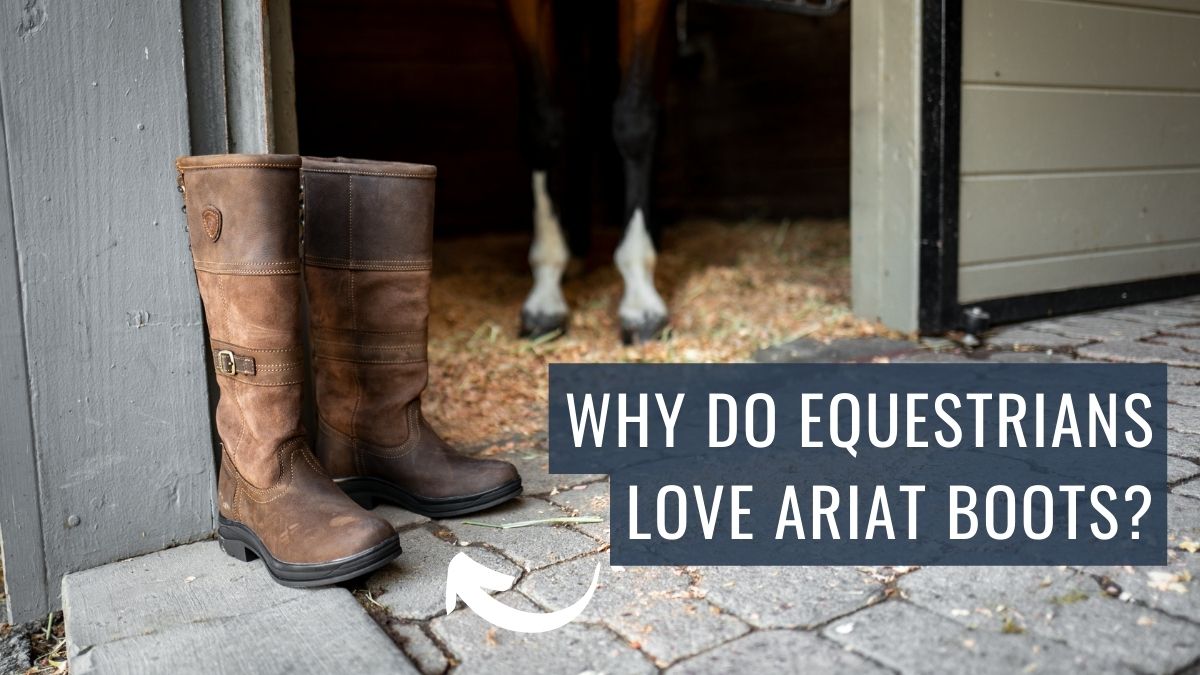 Why Do Equestrians Love Ariat Boots?