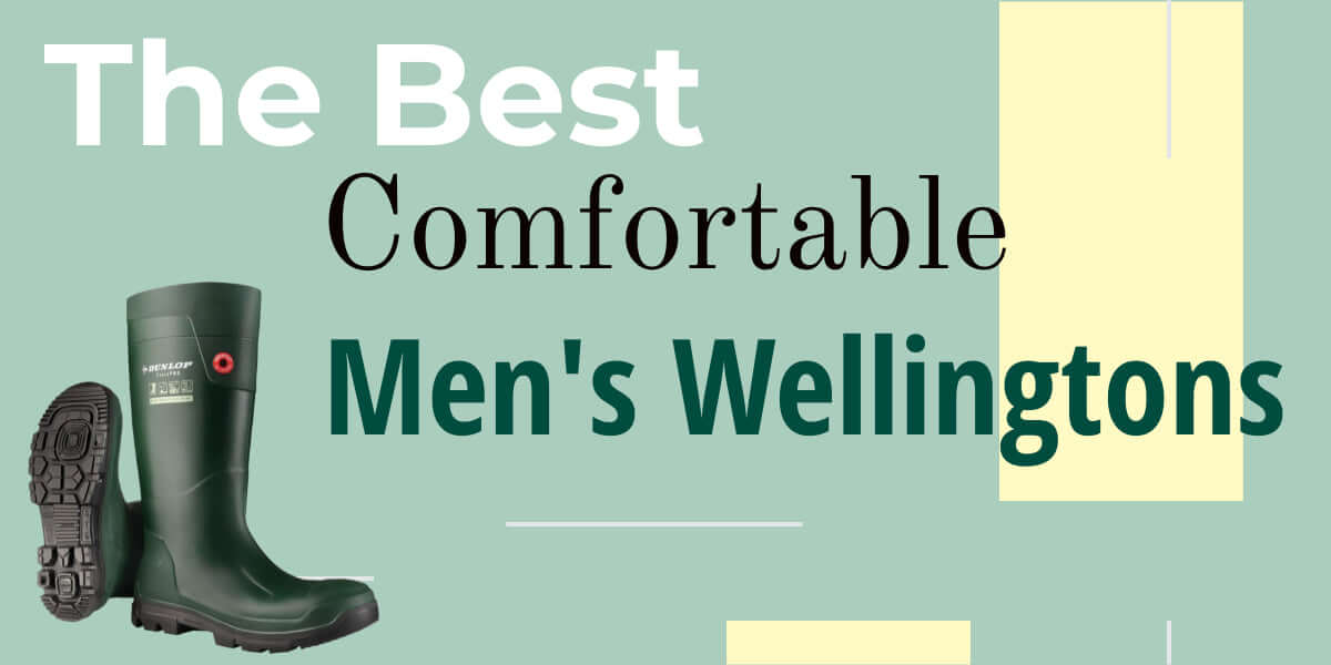 The Best Comfortable Men's Wellingtons