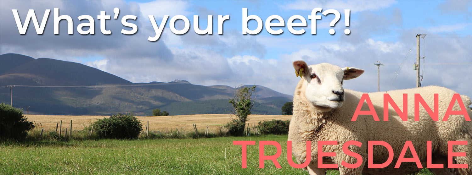 ANNA TRUESDALE | 'What's your beef?!'