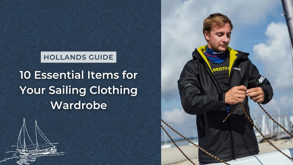 10 Essential Items for Your Sailing Clothing Wardrobe