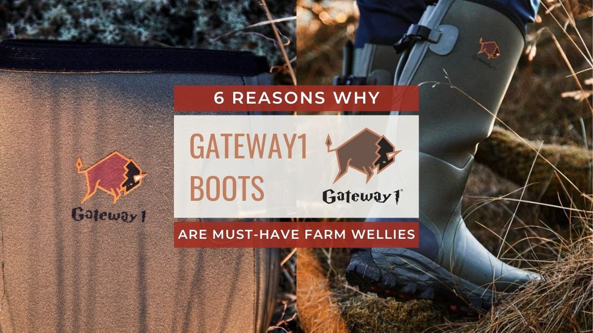 6 Reasons Why Gateway1 Boots are Must-Have Farm Wellies