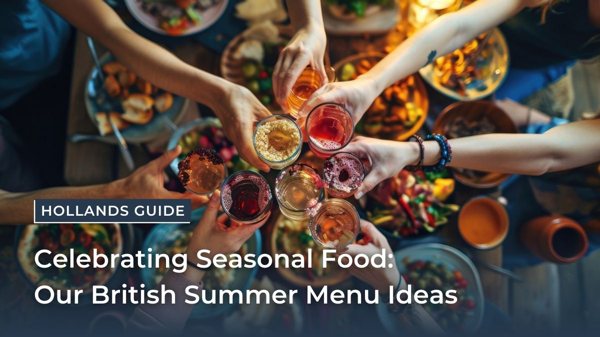 Celebrating Seasonal Food - Our British Summer Menu Ideas
