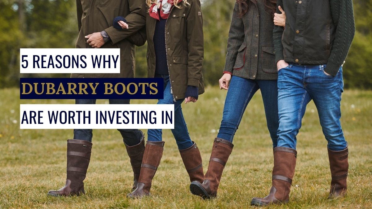 Five Reasons Why Dubarry Boots are Worth Investing In