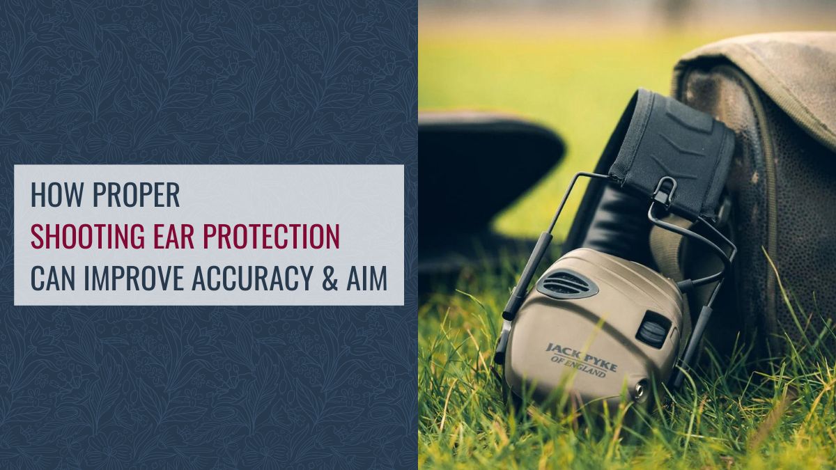 How Proper Shooting Ear Protection Can Improve Accuracy & Aim