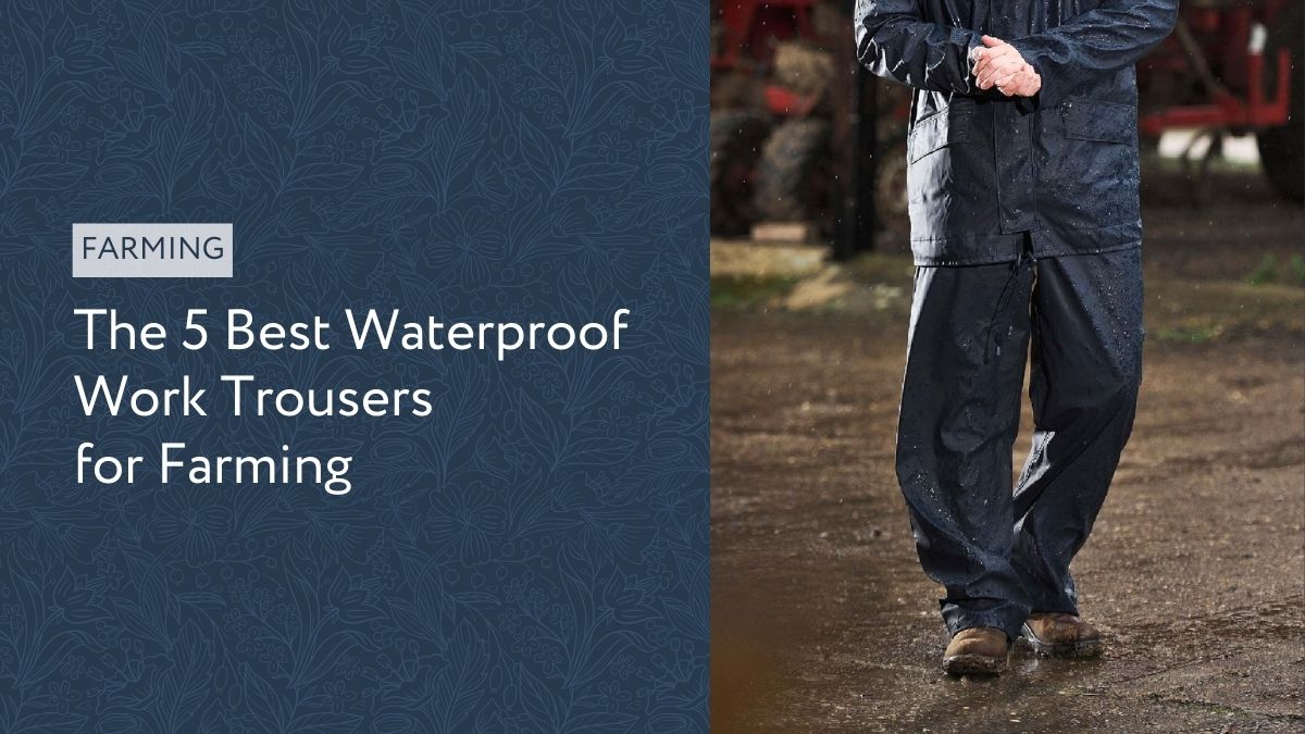 The 5 Best Waterproof Work Trousers for Farming