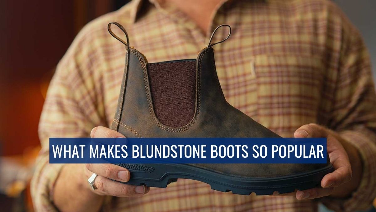 What Makes Blundstone Boots so Popular